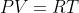 PV = RT